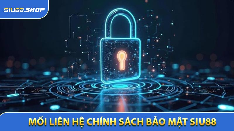 Mối liên quan đến quyền riêng tư với chính sách bảo mật Siu88