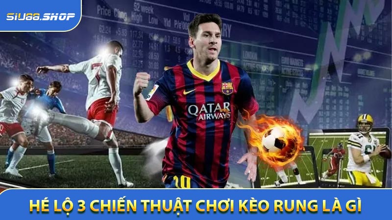 Hé lộ 3 chiến thuật chơi kèo rung là gì hiệu quả cho hội viên
