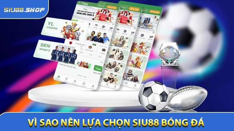Vì sao nên lựa chọn SIU88 bóng đá để tham gia?