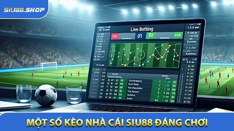 Một số kèo nhà cái SIU88 đáng chơi