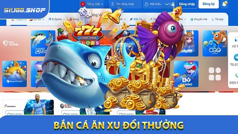 Trải Nghiệm Bắn Cá Ăn Xu Đổi Thưởng Online 2026