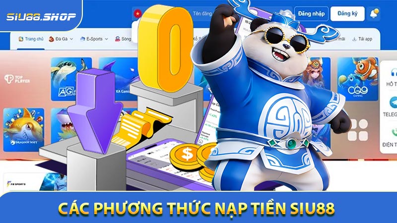Các phương thức nạp tiền Siu88 hỗ trợ an toàn
