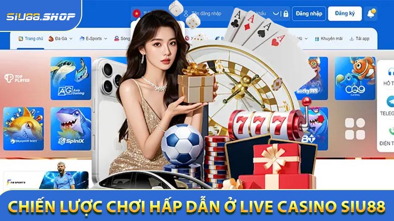 Chiến lược chơi hấp dẫn ở Live casino SIU88
