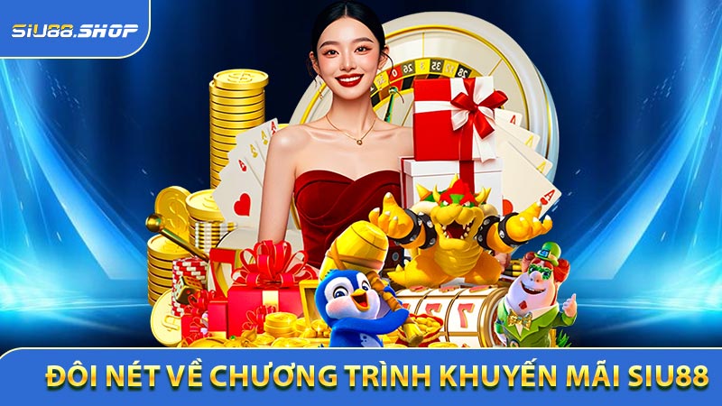 Đôi nét về chương trình Khuyến mãi Siu88