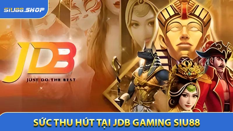 Sức thu hút đặc biệt chỉ có tại JDB Gaming SIU88
