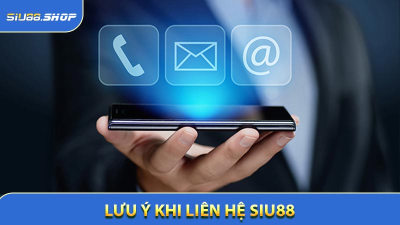 Lưu ý khi liên hệ Siu88 nhân viên dịch vụ nhà cái