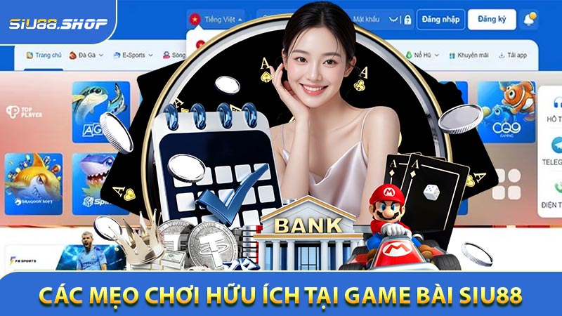Các mẹo chơi hữu ích tại Game bài SIU88
