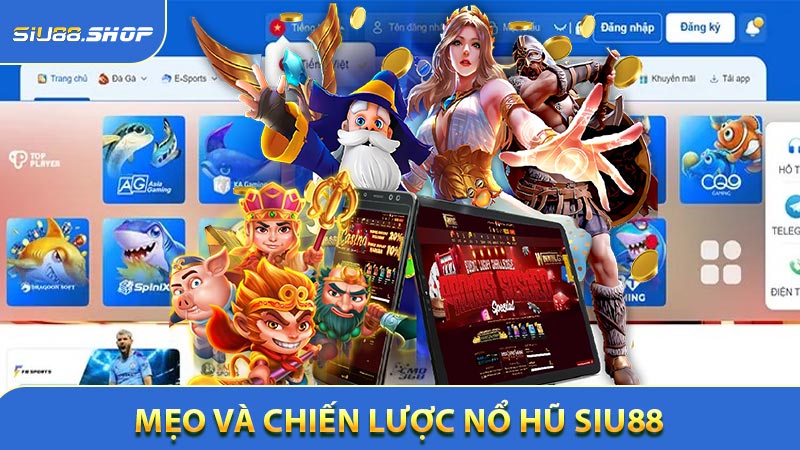 Mẹo Và Chiến Lược Nổ Hũ SIU88