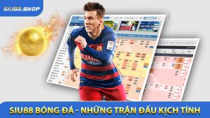 SIU88 Bóng Đá - Trải Nghiệm Những Trận Đấu Kịch Tính Đầy Cảm Xúc